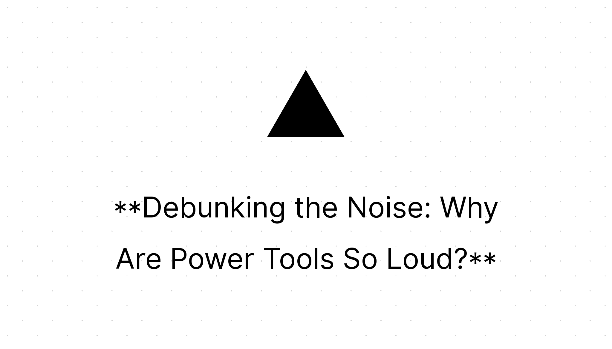 Debunking the Noise Why Are Power Tools So Loud? Home Power Tools